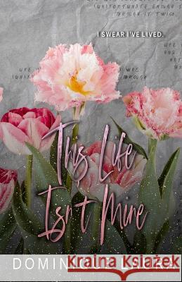 This Life Isn't Mine: Special Edition Dominique Laura   9798378836451