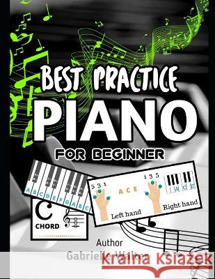 Best Practice Piano for Beginner Gabrielle Walter   9798378841370 Independently Published
