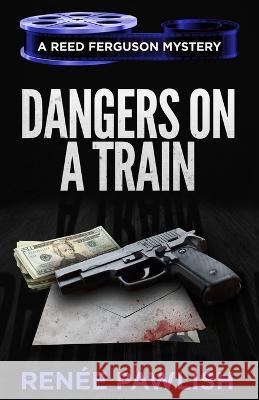 Dangers on a Train Renee Pawlish   9798378844784 Independently Published