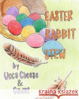 Easter Rabbit Stew Unca Cheese Gadat Unca Cheese 9798378856114 Independently Published