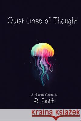 Quiet Lines of Thought R Smith   9798378860524 Independently Published