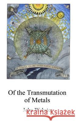 The Transmutation of Metals Adam McLean John Webster  9798378868087 Independently Published