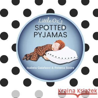 Little Oz's Spotted Pyjamas Rebeca Sodre Jennifer Rees Isabela Galafassi 9798378905966 Independently Published