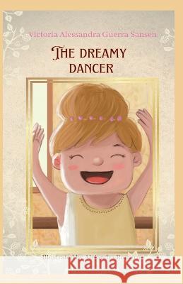 The Dreamy Dancer Alejandra Romero Victoria Alessandra Guerra Sansen  9798378944736 Independently Published
