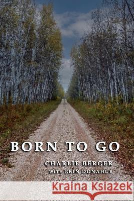 Born To Go Erin Donahue Charlie Berger  9798379055004 Independently Published