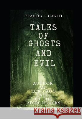 Tales of Ghosts and Evil Shelley Brienza Bradley Luberto  9798379067311 Independently Published