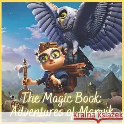 The Magic Book: Adventures of Manvik Mayur Shah   9798379078546