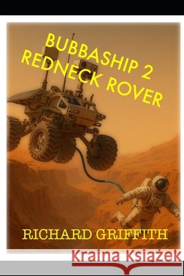 Bubbaship 2: Redneck Rover Richard Griffith   9798379122287