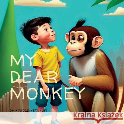 My Dear Monkey Pratap Yetukuri   9798379146009 Independently Published