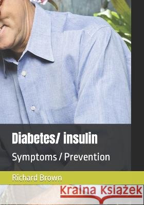 Diabetes: Symptoms / Prevention Richard Brown   9798379152659 Independently Published