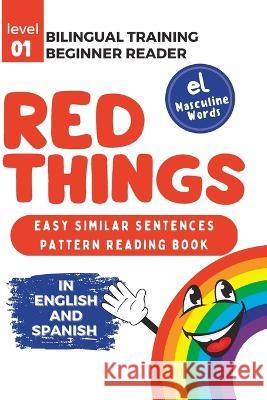 Bilingual Training (Beginner Readers) RED THINGS (el): Easy similar sentences; pattern reading book Jazmin Cervantes Inger Stapleton  9798379161729 Independently Published