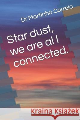 Star dust, we are all connected. Dr Martinho Correia   9798379179915
