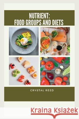 Nutrient: Food Groups And Diet Crystal Reed   9798379207526 Independently Published