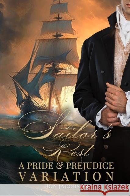 The Sailor's Rest: A Pride and Prejudice Variation Don Jacobson   9798379314149 Independently Published