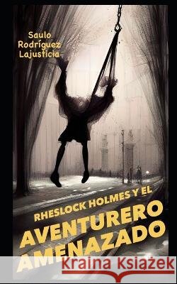 Rheslock Holmes y el aventurero amenazado Saulo Rodriguez Lajusticia   9798379333300 Independently Published