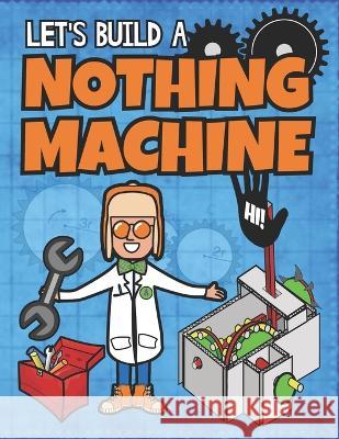 Let's Build A Nothing Machine: A Paper Model Kit For Kids Albert B Squid Square Root of Squid Publishing  9798379351946 Independently Published