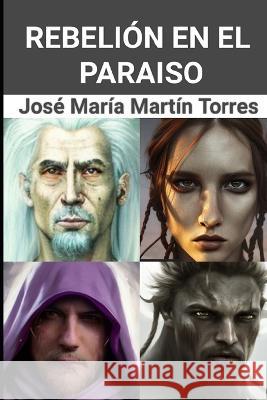 Rebelion en el Paraiso Jose Maria Martin Torres   9798379377656 Independently Published