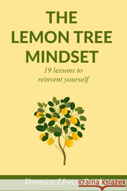 The Lemon Tree Mindset: 19 lessons to reinvent yourself Veronica Llorca-Smith   9798379380564 Independently Published