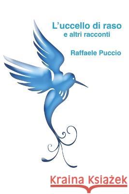 L'uccello di raso e altri racconti Raffaele Puccio   9798379380755 Independently Published