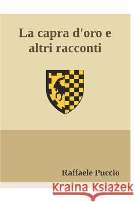 La capra d'oro e altri racconti Raffaele Puccio   9798379384463 Independently Published