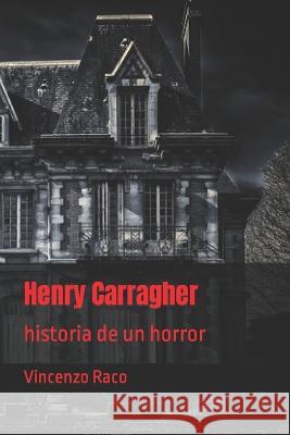 Henry Carragher: historia de un horror Vincenzo Raco   9798379395537