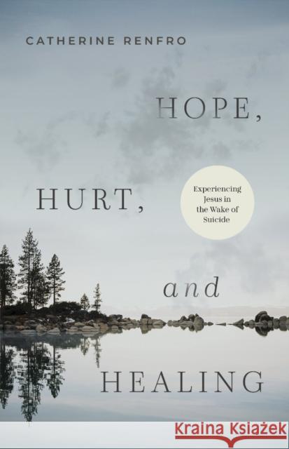 Hope, Hurt, and Healing Catherine Renfro 9798384513735 B & H Pub Group