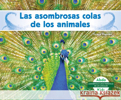 Las asombrosas colas de los animales (Different Tails of Animals) Grace Hansen 9798384908791