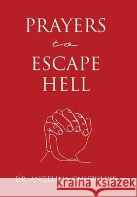 Prayers to Escape Hell Dr Angelina Onuzulike 9798385025404
