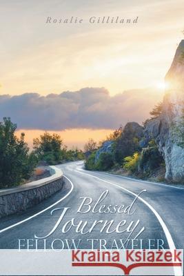 Blessed Journey, Fellow Traveler Rosalie Gilliland 9798385025954