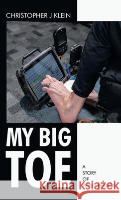 My Big Toe: A Story of Perseverance Christopher J Klein 9798385027101