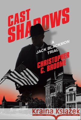Cast Shadows: A Jack Blackmon Trial Christopher C Broome 9798385027682