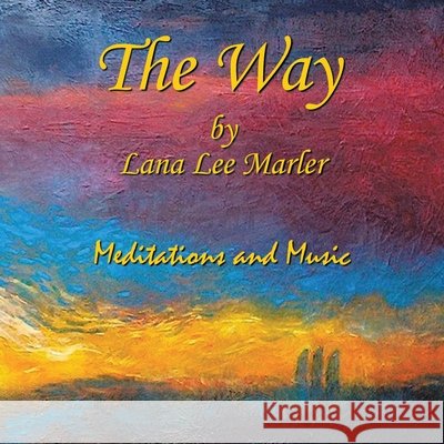 The Way: Meditations and Music Marler, Lana Lee 9798385046027