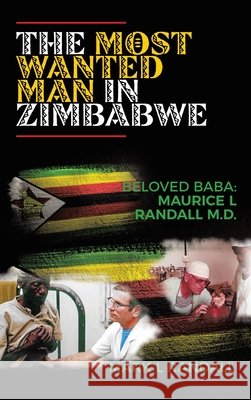 The Most Wanted Man in Zimbabwe: Beloved Baba: Maurice L Randall M.D. Randall, Mark L. 9798385049103
