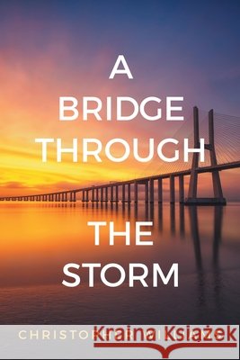 A Bridge Through the Storm Williams, Christopher 9798385062522