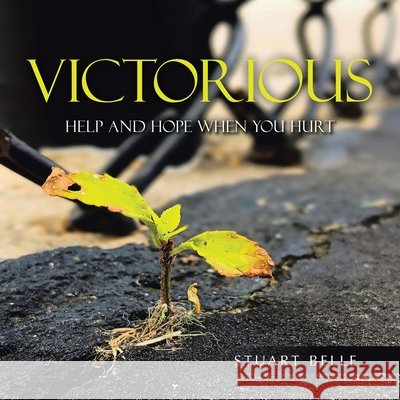 Victorious: Help and Hope when You Hurt Belle, Stuart 9798385075133 WestBow Press