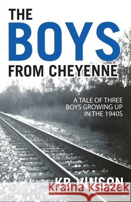 The Boys from Cheyenne: A Tale of Three Boys Growing Up in the 1940s Vinson, Kb 9798385081028
