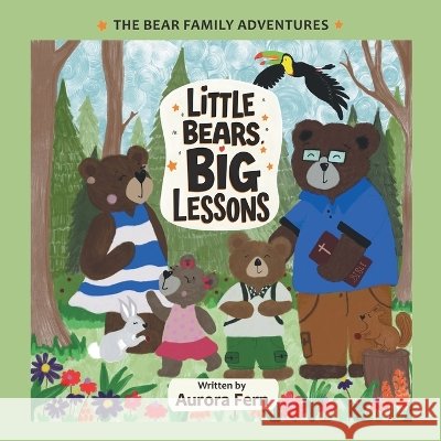 Little Bears, Big Lessons: The Bear Family Adventures Fern, Aurora 9798385088027