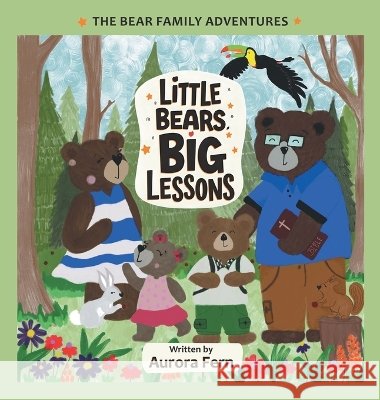 Little Bears, Big Lessons: The Bear Family Adventures Fern, Aurora 9798385088034