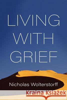 Living with Grief Nicholas Wolterstorff 9798385201006