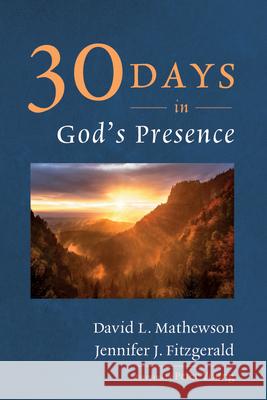 Thirty Days in God's Presence David L Mathewson, Jennifer J Fitzgerald, Peter Young 9798385210688