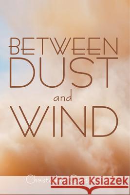 Between Dust and Wind Christopher Carter 9798385211333