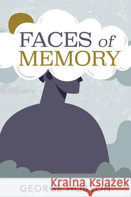 Faces of Memory George Hobson 9798385214518