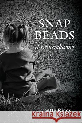 Snap Beads: A Remembering Lynette Riggs 9798385215843