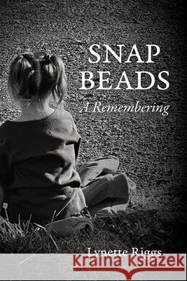Snap Beads: A Remembering Lynette Riggs 9798385215850