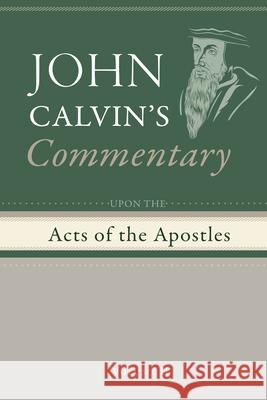 Commentary Upon the Acts of the Apostles, Volume 2 John Calvin, Henry Beveridge 9798385216420 Wipf & Stock Publishers