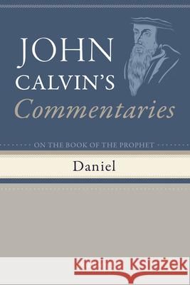 Commentaries on the Book of the Prophet Daniel, Volume 1 John Calvin, Thomas Myers 9798385216796