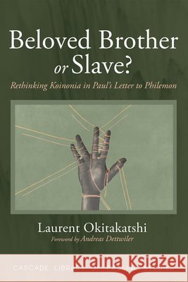 Beloved Brother or Slave?: Rethinking Koinonia in Paul's Letter to Philemon Okitakatshi, Laurent, Dettwiler, Andreas 9798385217830 Cascade Books