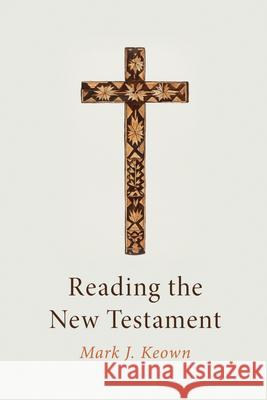 Reading the New Testament Mark J Keown 9798385218295