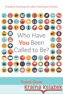 Who Have You Been Called to Be? Travis Guse, Robert Kolb 9798385223879 Wipf & Stock Publishers