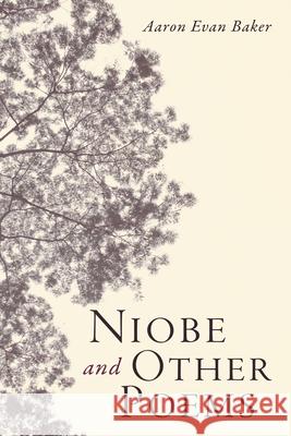 Niobe and Other Poems Aaron Evan Baker 9798385224661
